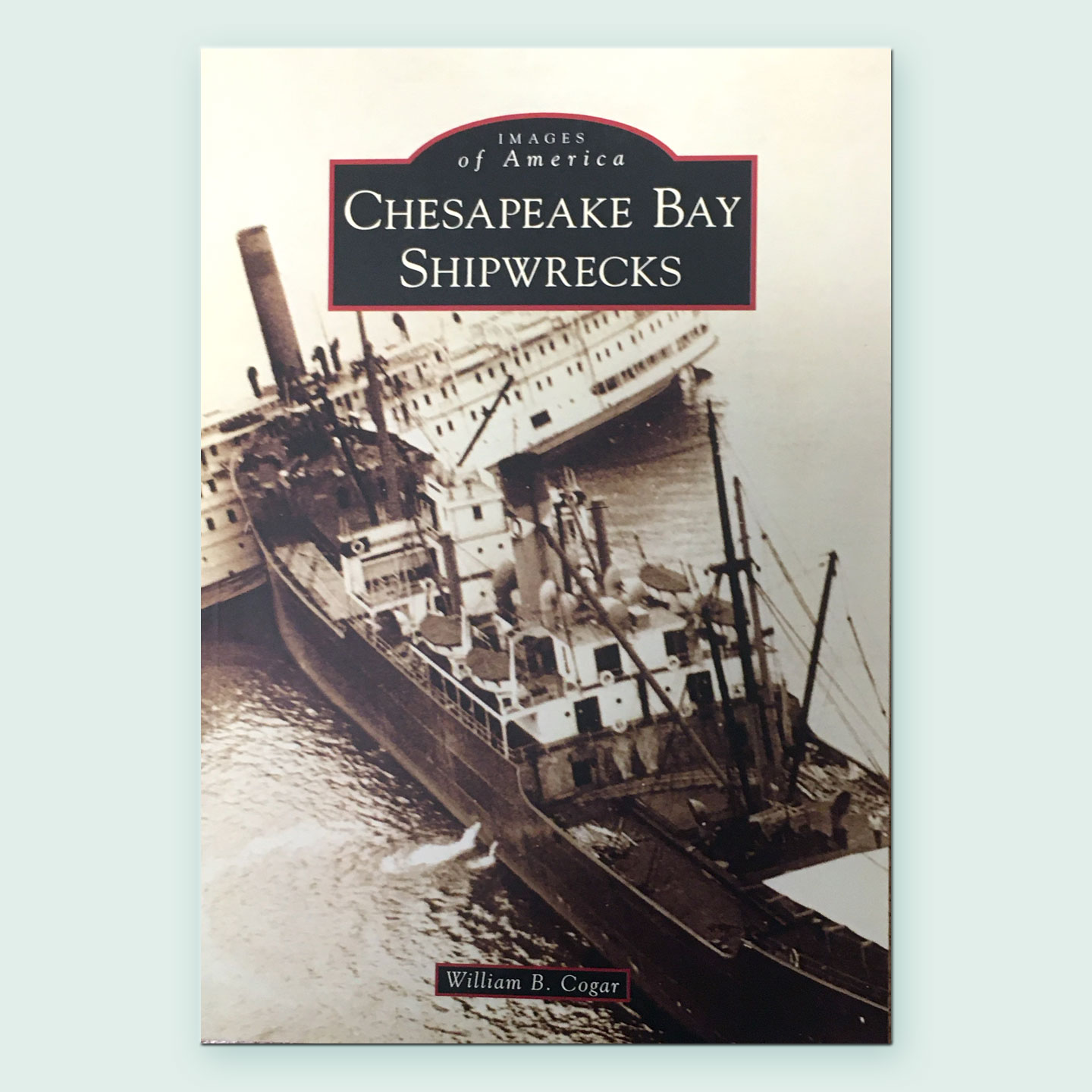 cover of the book Images of America: Chesapeake Bay Shipwrecks by William B. Cogar